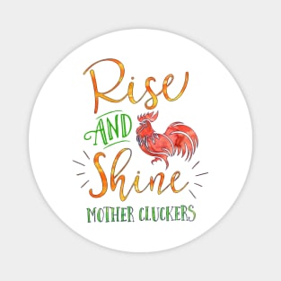 Rise and Shine Mother Cluckers Magnet